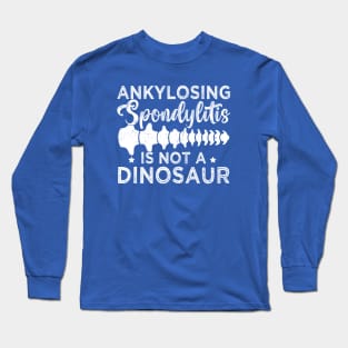 Ankylosing Spondylitis Is Not A Dinosaur AS Spine Awareness Long Sleeve T-Shirt